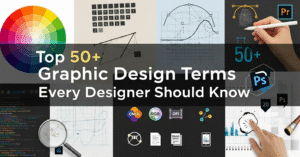 Top 50+ Graphic Design Terms